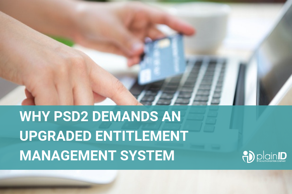 Why PSD2 Demands an Upgraded Entitlement Management System (1)